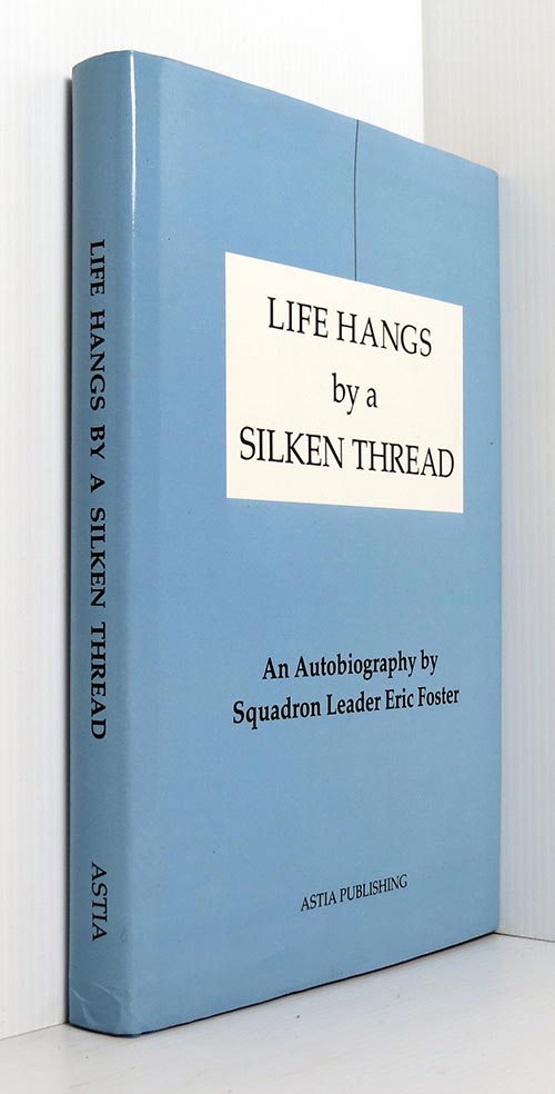 Image for Life Hangs by a Silken Thread: An Autobiography by Squadron Leader Eric Foster